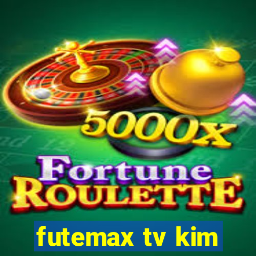 futemax tv kim